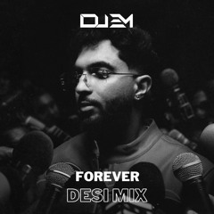 Forever - Desi Mix - DJ EM ft. Tegi Pannu