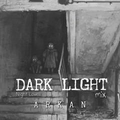 DARK LIGHT  {ARKAN REMIX}