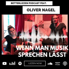 betterlizzen Podcast 006 - Oliver Nagel - Wenn man Musik sprechen lässt