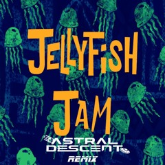 Jellyfish Jam (Astral Descent Remix)