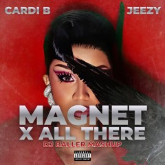 Cardi B & Jeezy – Magnet x All There (DJ BALLER Mashup)