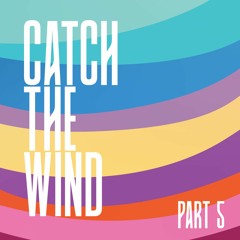 154 ~ CATCH THE WIND ~ PART 5