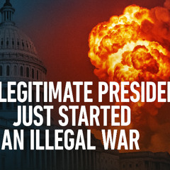 🚨 An Illegitimate President Just Started an Illegal War | Karel Cast Ep. 25-84