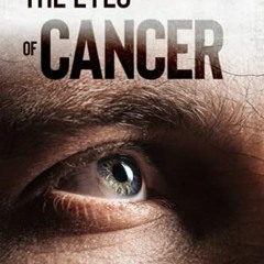 GET [PDF EBOOK EPUB KINDLE] Through the Eyes of Cancer: A reflective journey of livin