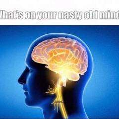 whats on your nasty old mind?