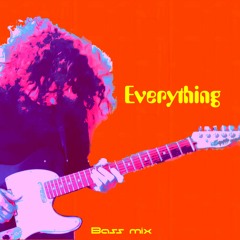 Everything - Bass mix