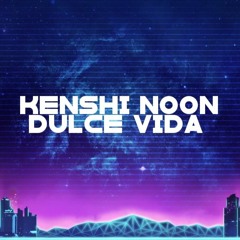 Kenshi Noon - Dulce Vida