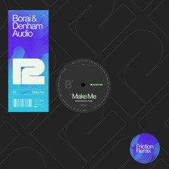 Borai & Denham Audio - Make Me (Friction Remix)