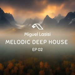Melodic Deep House 2022 | EP 02 | Miguel Lasisi