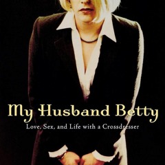 [PDF] READ] Free My Husband Betty: Love, Sex, and Life with a Crossdresser read
