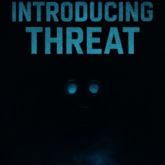 Introducing Threat