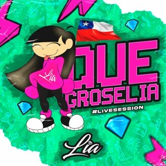 LIA - QUE GROSELIA (live) 🇨🇱