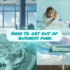 How To Get Out Of A Business Funk