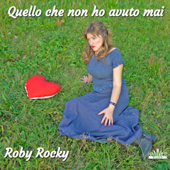 Roby Rocky - Quello che non ho avuto mai