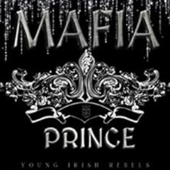 READ PDF 🗃️ Mafia Prince : Dark Irish Mafia Romance (Young Irish Rebels Book 1) by V