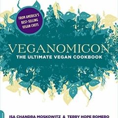 Access PDF 📚 Veganomicon: The Ultimate Vegan Cookbook by  Isa Chandra Moskowitz &  T