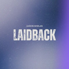 Aaron Whelan- Laidback