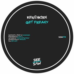 PREMIERE: Ken@Work - Get Freaky [See-Saw]