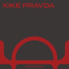 DUSKCAST 008 : KIKE PRAVDA