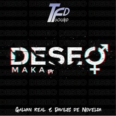 MAKA Ft GALVAN REAL Y DAVILES DE NOVELDA - Deseo (TFDSOUND EDIT)