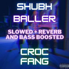 Baller - Shubh ( Slowed & Reverb + Bass Boosted ) Croc Fang | LoFi | Latest Punjabi songs 2022