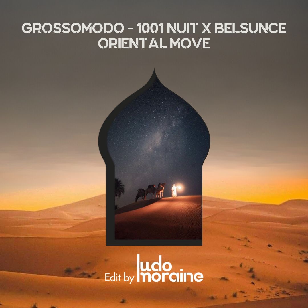 Grossomo – 1001 nuits X Belsunce – oriental Move ( Edit Ludo Moraine )