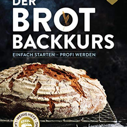 [VIEW] PDF 📔 Der Brotbackkurs: Einfach starten - Profi werden (German Edition) by  V
