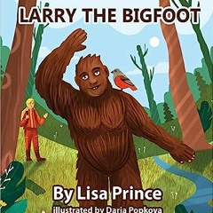*[Book] PDF Download Larry The Bigfoot BY Lisa Prince (Author),Daria Popkova (Illustrator)
