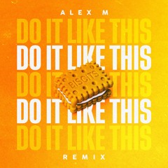 Do It Like This (Alex M Remix) FREE DOWNLOAD