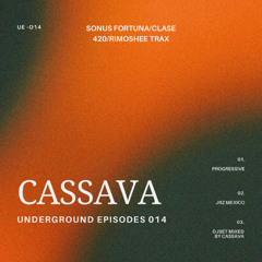 Cassava - Underground Episodes 014