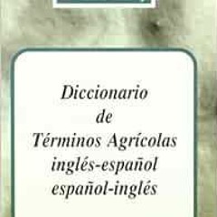 [ACCESS] PDF EBOOK EPUB KINDLE Dictionary of Agricultural Terms, Spanish to English a