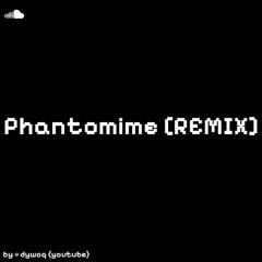 Phantomime [REMIX] - dywoq