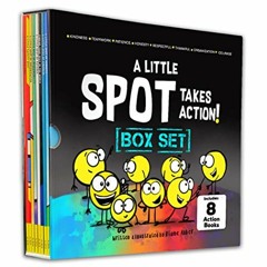 [PDF DOWNLOAD] A Little SPOT Takes Action! 8 Book Box Set (Books 9-16: Kindness. Responsibility. P