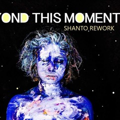 Beyond This Moment (Shanto Rework)