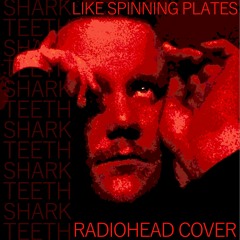 Like Spinning Plates (Radiohead Cover)