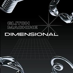 Glitch Machine - Dimensional - #Breakbeat