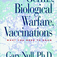 GET KINDLE 📮 Germs, Biological Warfare, Vaccinations: What You Need to Know by  Gary