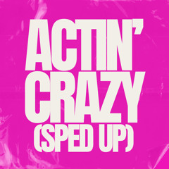 Solo B - Actin' Crazy (Sped Up Version)