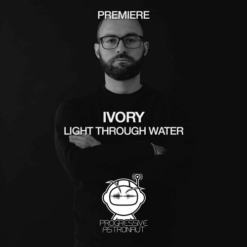 PREMIERE: Ivory - Light Through Water (Original Mix) [microCastle]