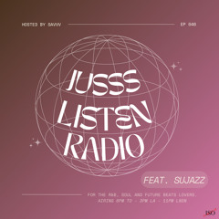 JUSSS LISTEN RADIO EP. 046 W/ SUJAZZ