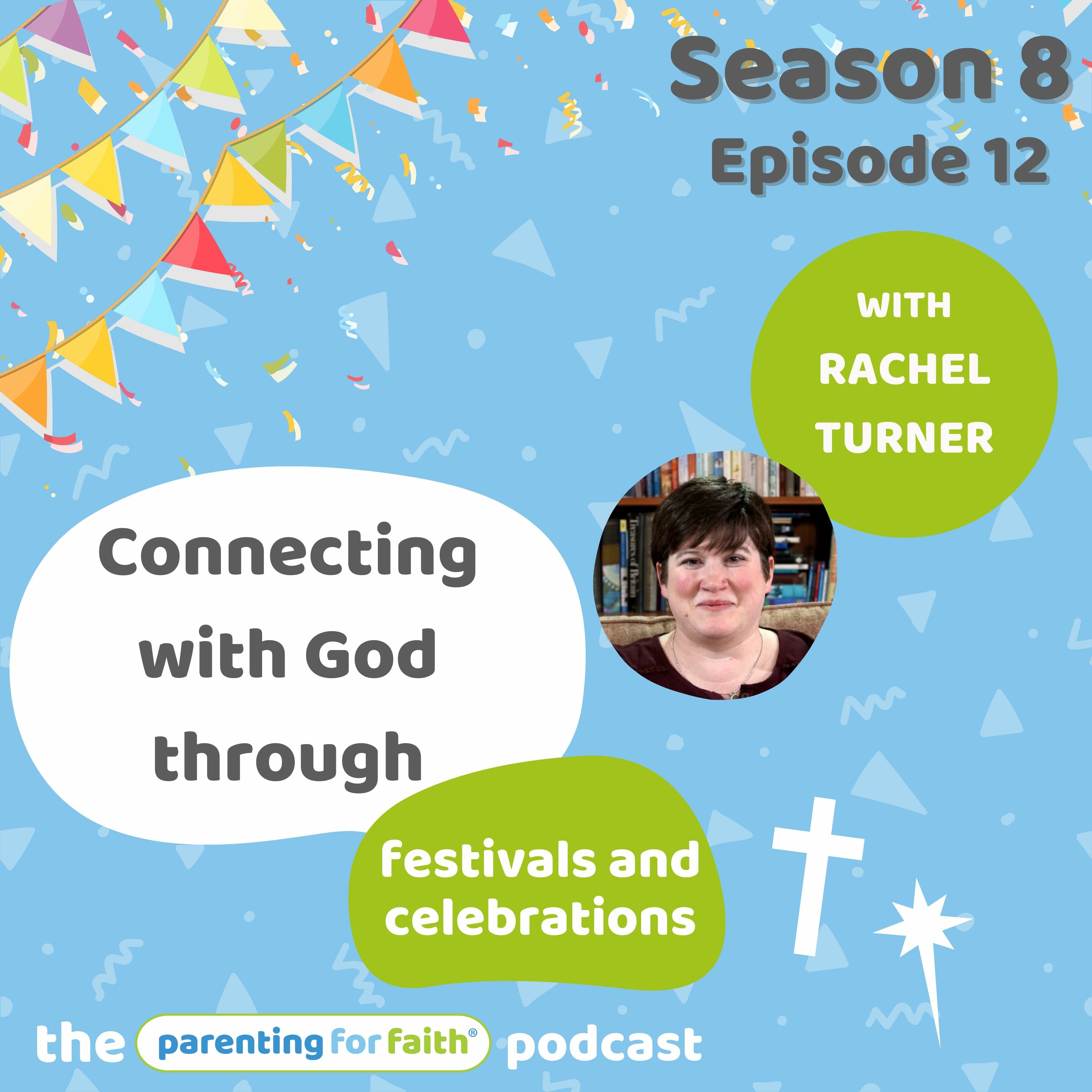 S8E12: Connecting with God through festivals and celebrations with Rachel Turner