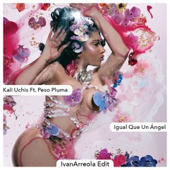 Kali Uchis Ft Peso Pluma - Igual Que Un Angel (Ivan Arreola Edit) *FILTERED/COPYRIGHT*
