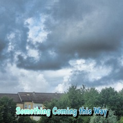 Something Coming this Way