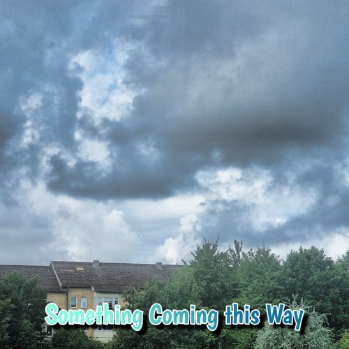 Something Coming this Way
