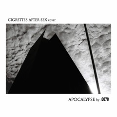 Apocalypse - .0078 [Cigarettes After Sex Cover]