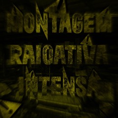 MONTAGEM RADIOATIVA INTENSA