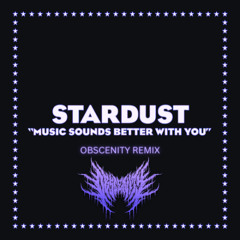 Stardust - Music Sounds Better With You (OBSCENITY REMIX)