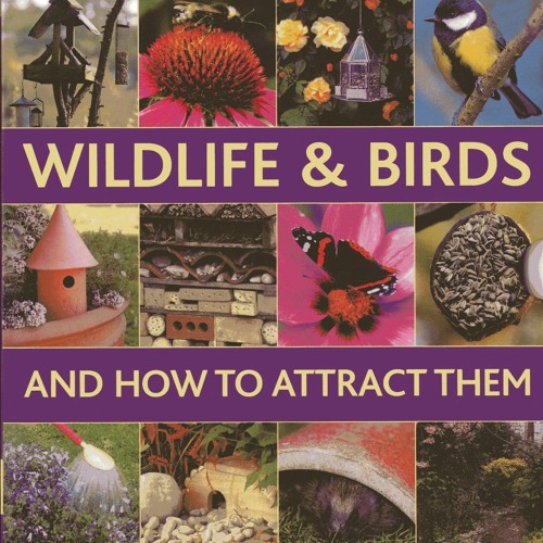 [PDF READ ONLINE] A Gardener's Guide To Wildlife & Birds And How To Attract Them