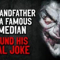 "My grandfather was a famous comedian. I found his final joke" Creepypasta