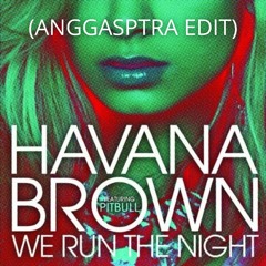 Havana Brown - We Run The Night Explicit ft Pitbull (ANGGASPTRA EDIT) FULL BUY = FREEDOWNLOAD